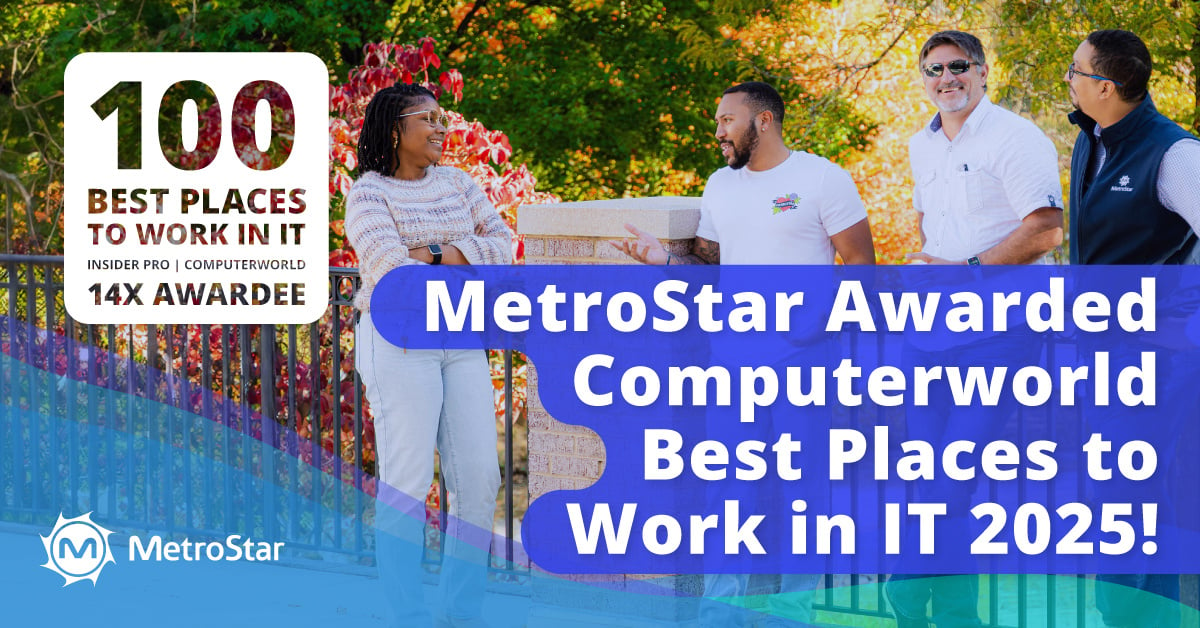 Four smiling MetroStar employees standing outdoors near a fence on a sunny day, representing MetroStar’s recognition as one of Computerworld's 100 Best Places to Work in IT for 2025, highlighted with bold text and vibrant colors.