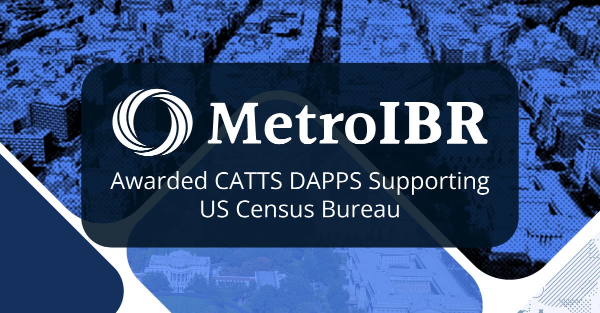 MetroIBR Awarded CATTS DAPPS Supporting US Census Bureau