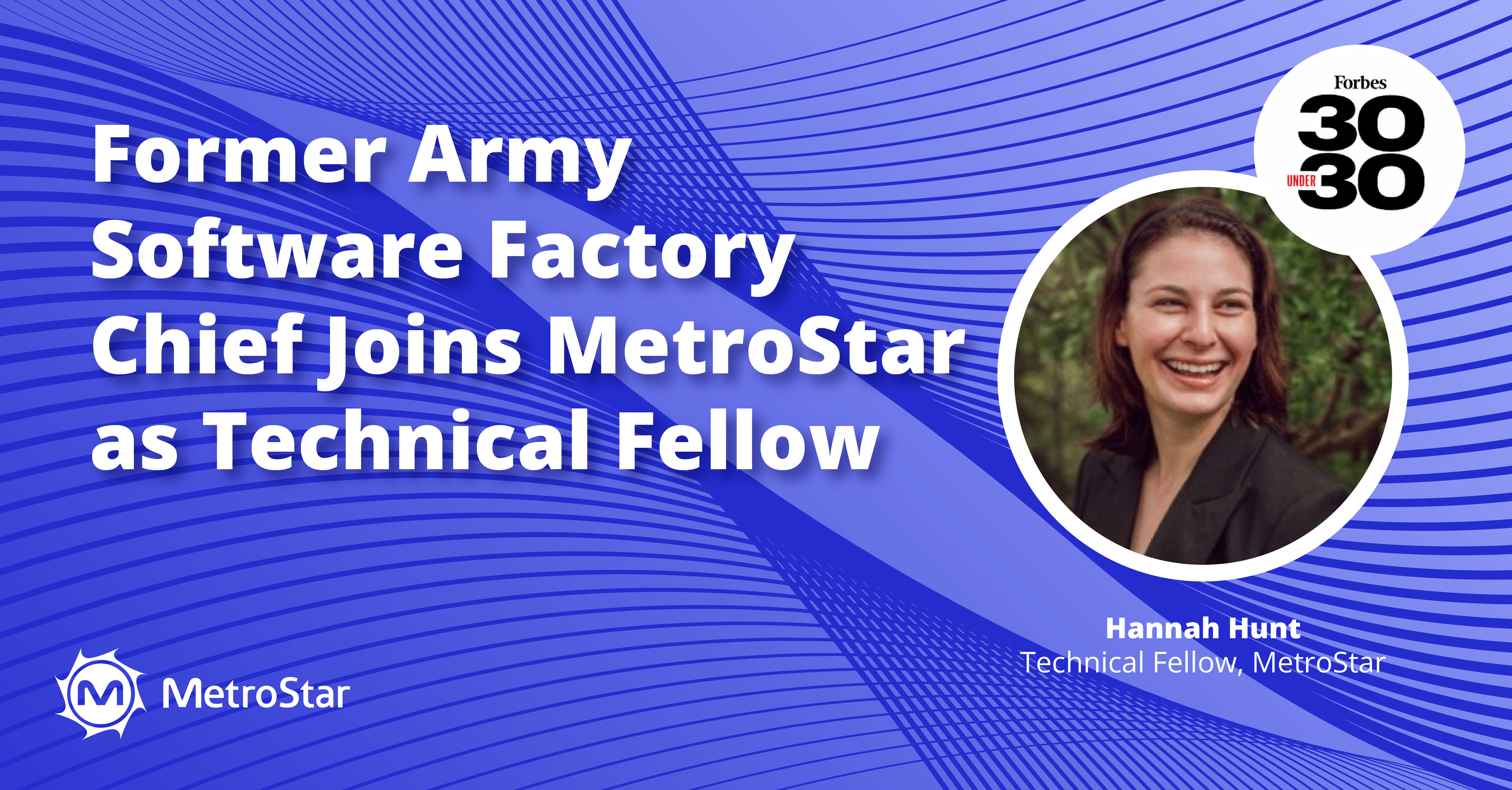 Blue background with circle headshot of Hannah Hunt wearing a black blazer. White text reads: Former Army Software Factory Chief Joins MetroStar as Tech Fellow