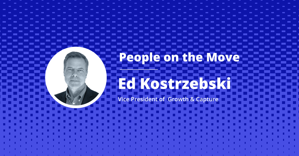 Ed Kostrzebski headshot. Text reads: People on the Move, Vice President of Growth and Capture