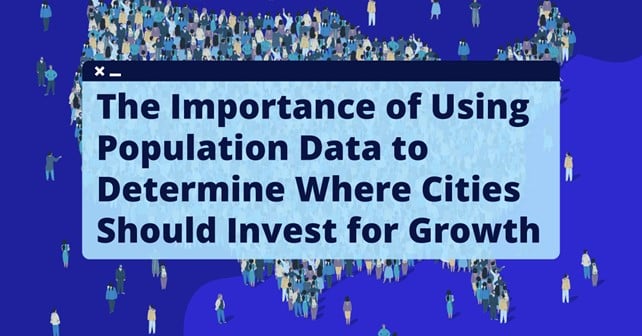 Text Reads: The importance of using population data to determine where cities should invest for growth 