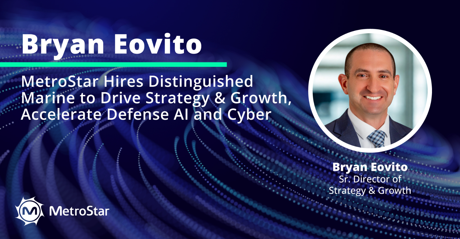 text reads: MetroStar Hires Distinguished Marine Bryan Eovito to Drive Strategy & Growth, Accelerate Defense AI and Cyber
