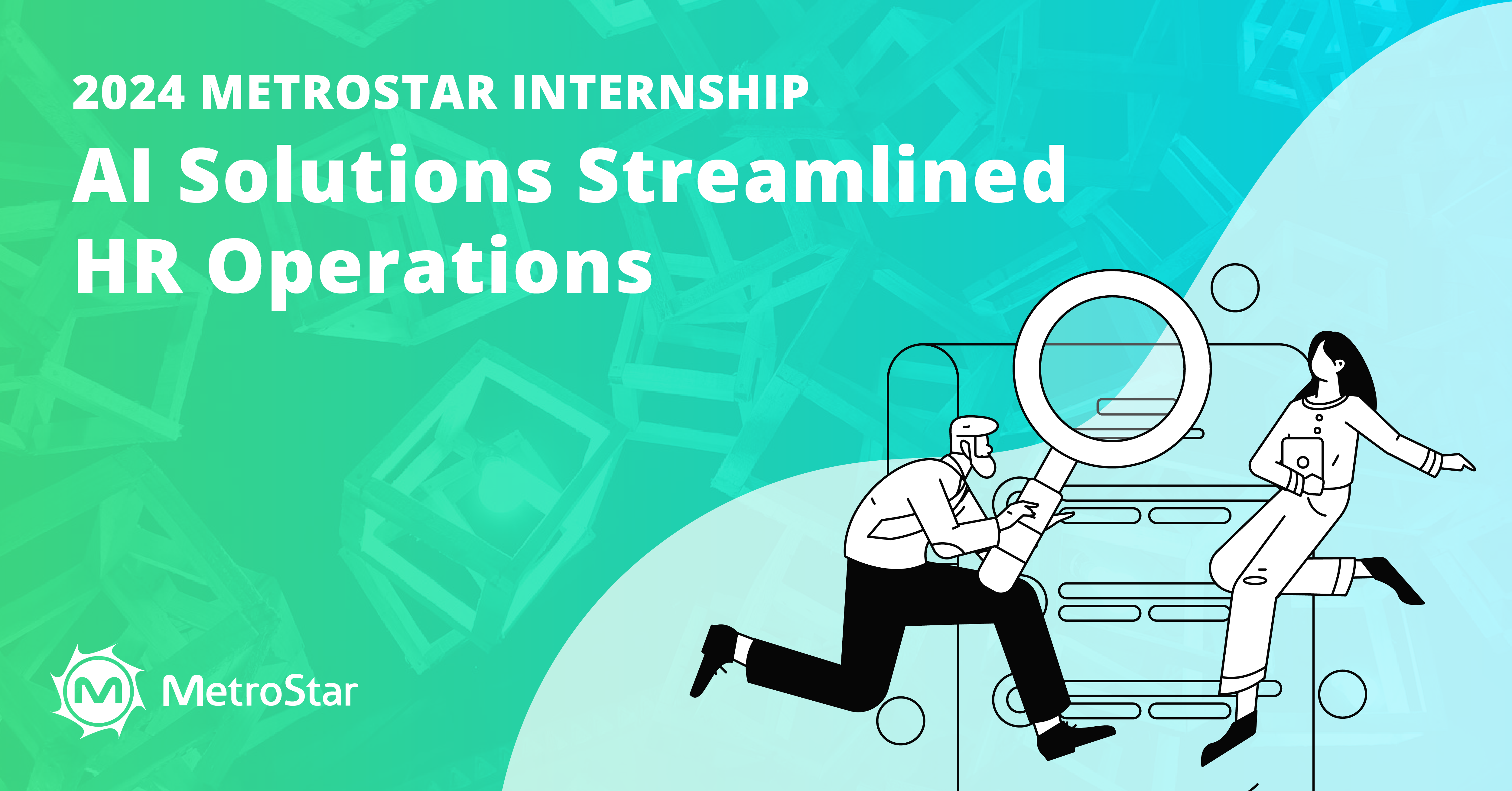 2024 MetroStar Internship: AI Solutions Streamline HR Operations - An illustration of two figures working together with a large magnifying glass and document icons, symbolizing the use of AI to improve human resources processes. The background is a gradient of green and blue with the MetroStar logo in the bottom left corner.