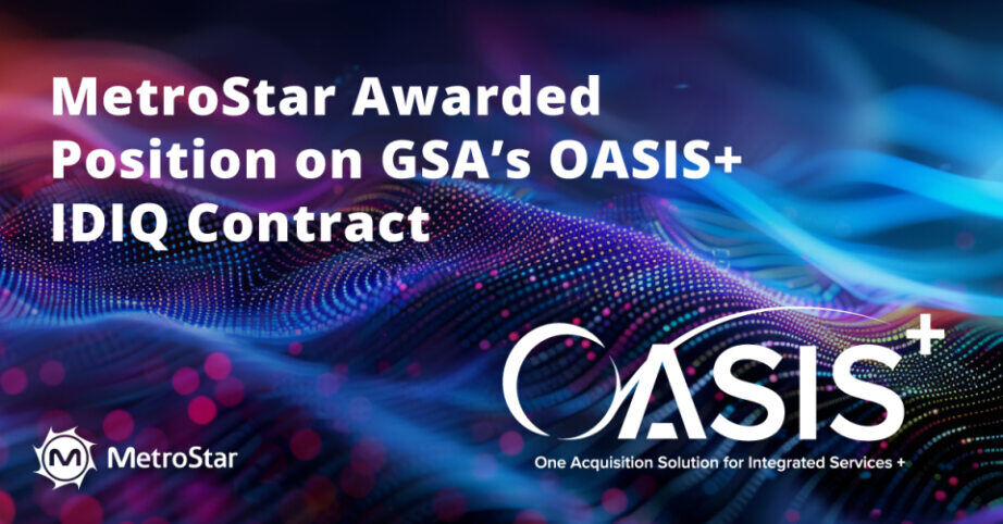 MetroStar Awarded Position on GSA's OASIS+ IDIQ Contract